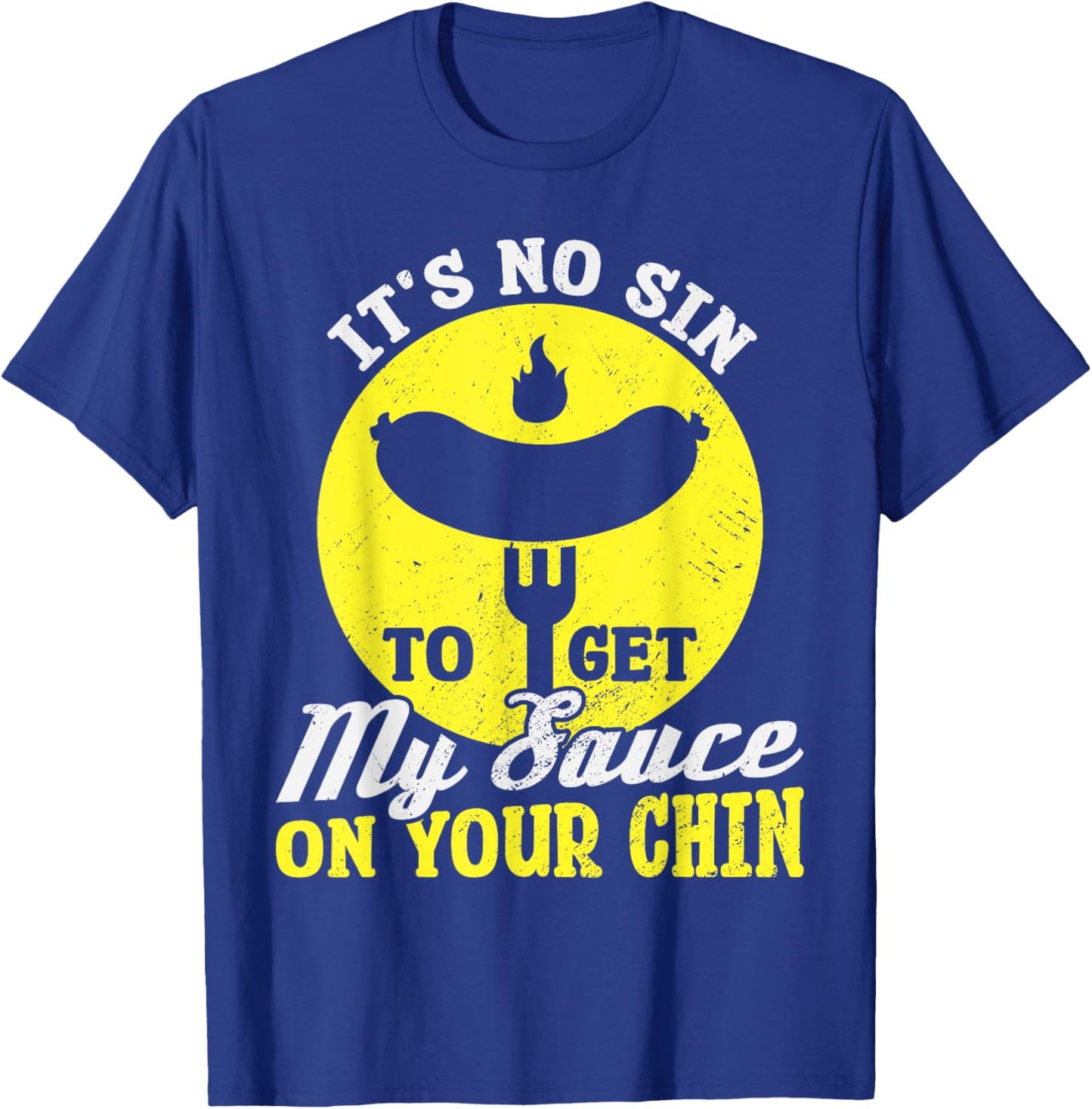 BBQ It's No Sin To Get My Sauce On Your Chin T-Shirt - T-Shirt | Royal