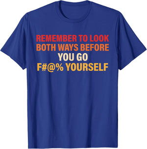Remember to Look Both Ways Before You Go F Yourself T-Shirt - T-Shirt | Royal