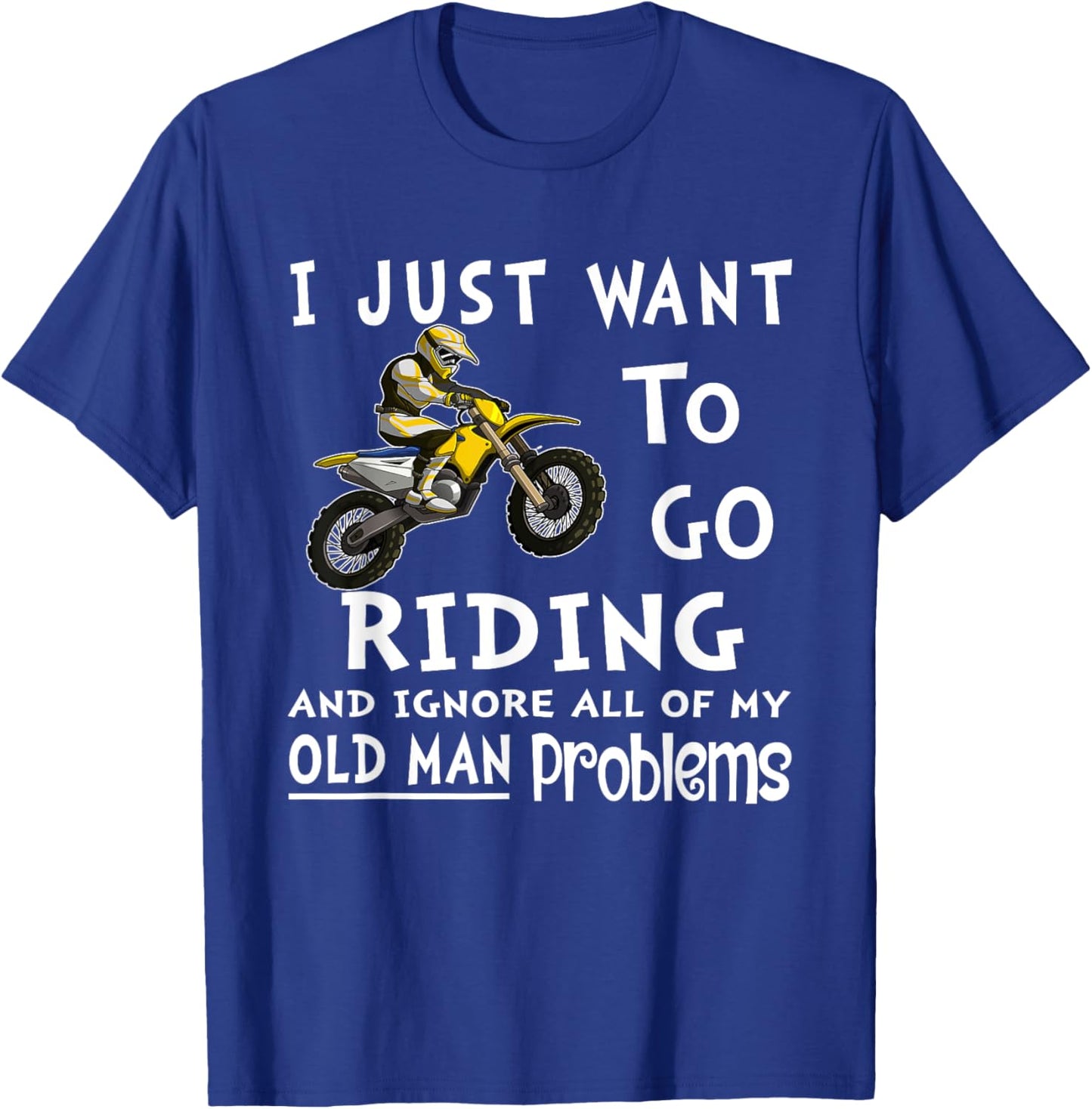 I Just Want To Go Riding Motorcross Old Man Dirt Bikes T-Shirt - T-Shirt | Royal