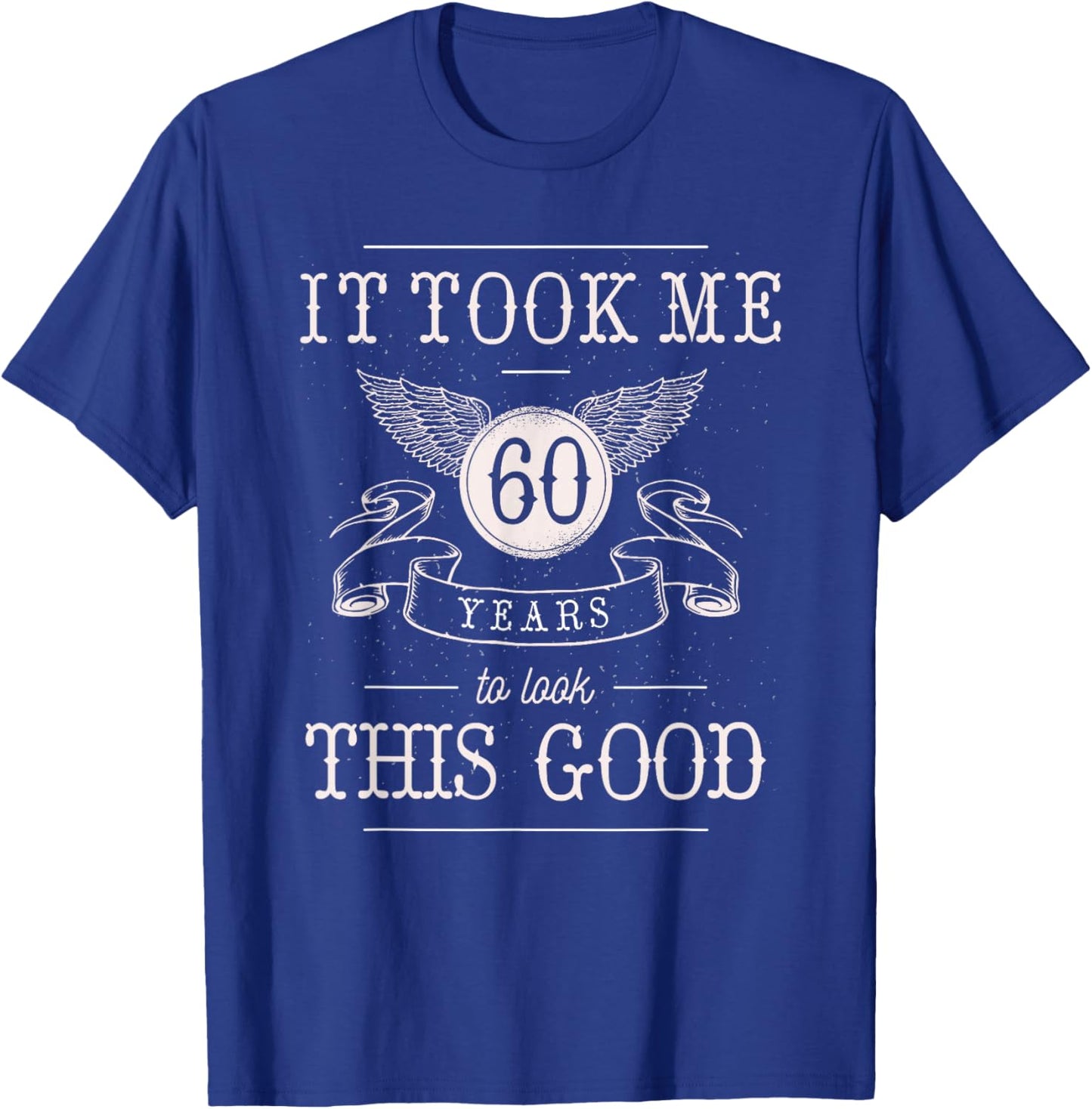 It Took Me 60 Years To Look This Good Funny 60th Birthday T-Shirt - T-Shirt | Royal