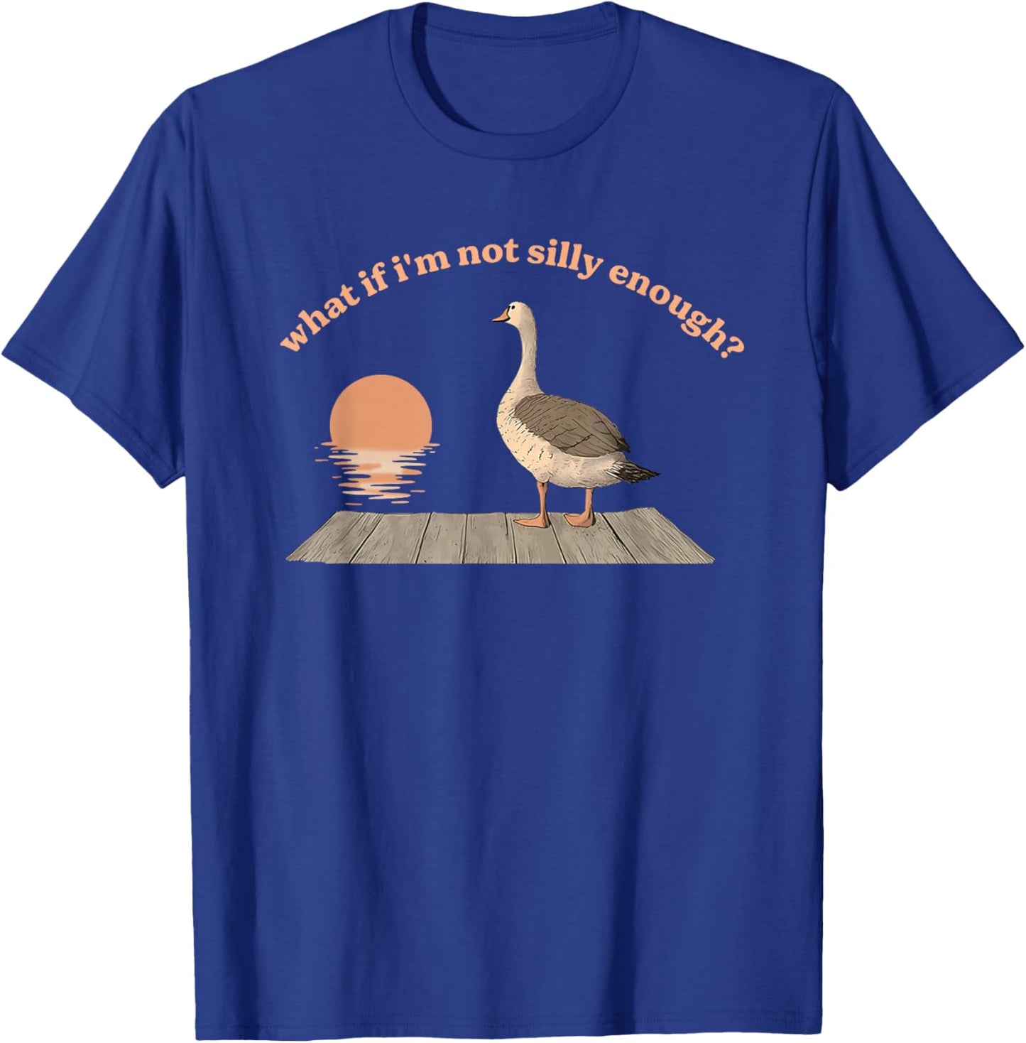What If I'm Not Silly Enough? Silly Goose T-Shirt - T-Shirt | Royal