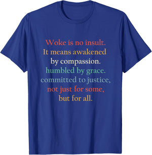 Woke is no Insult. It Means Awakened by Compassion T-Shirt - T-Shirt | Royal