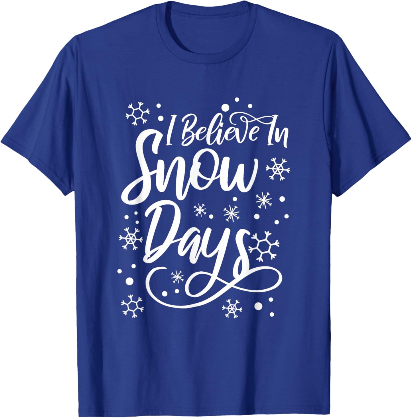 I Believe In Snow Days Supporter Of Snow Days T-Shirt - T-Shirt | Royal