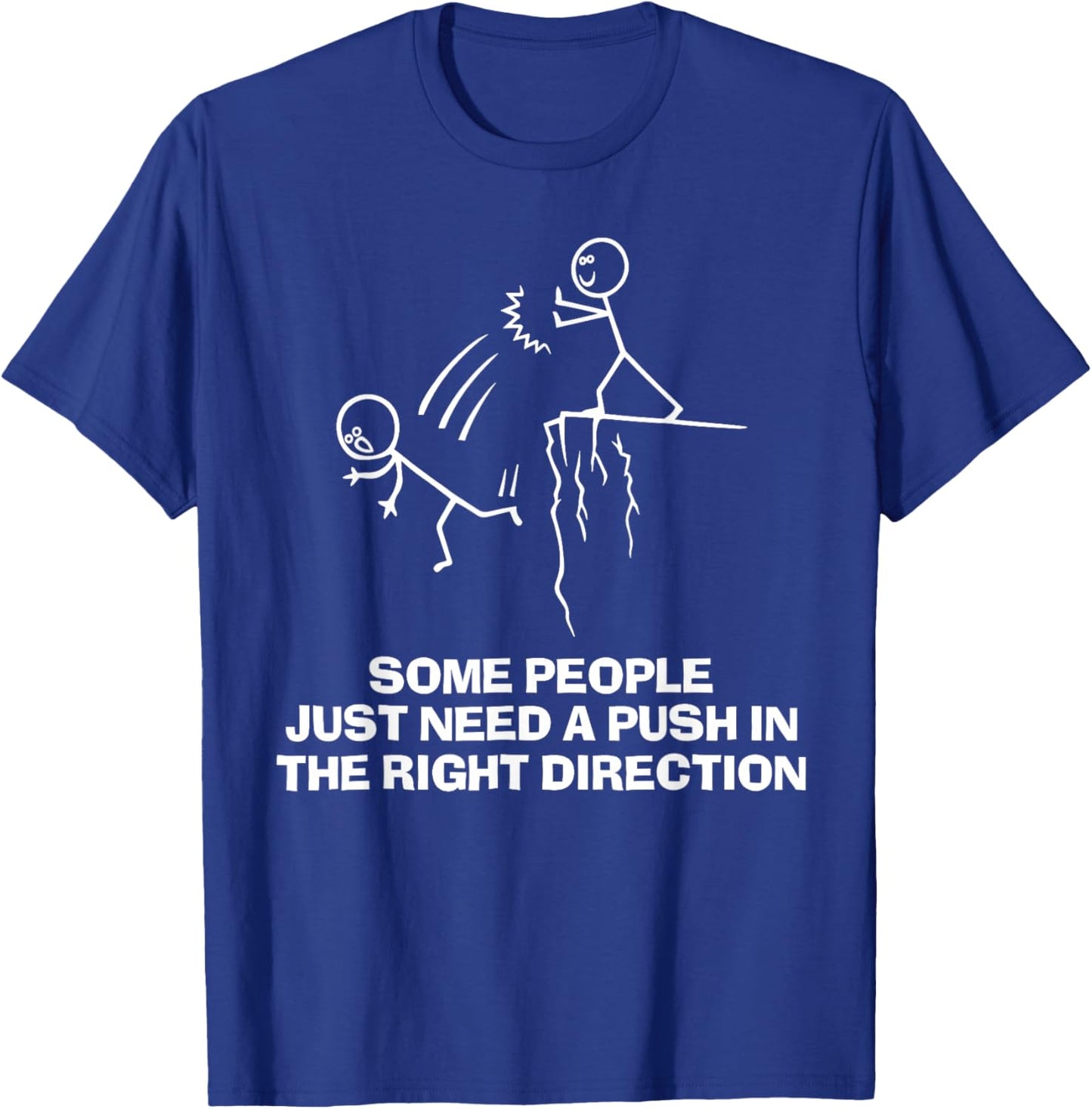 Some People Just Need A Push in The Right Direction T-Shirt - T-Shirt | Royal