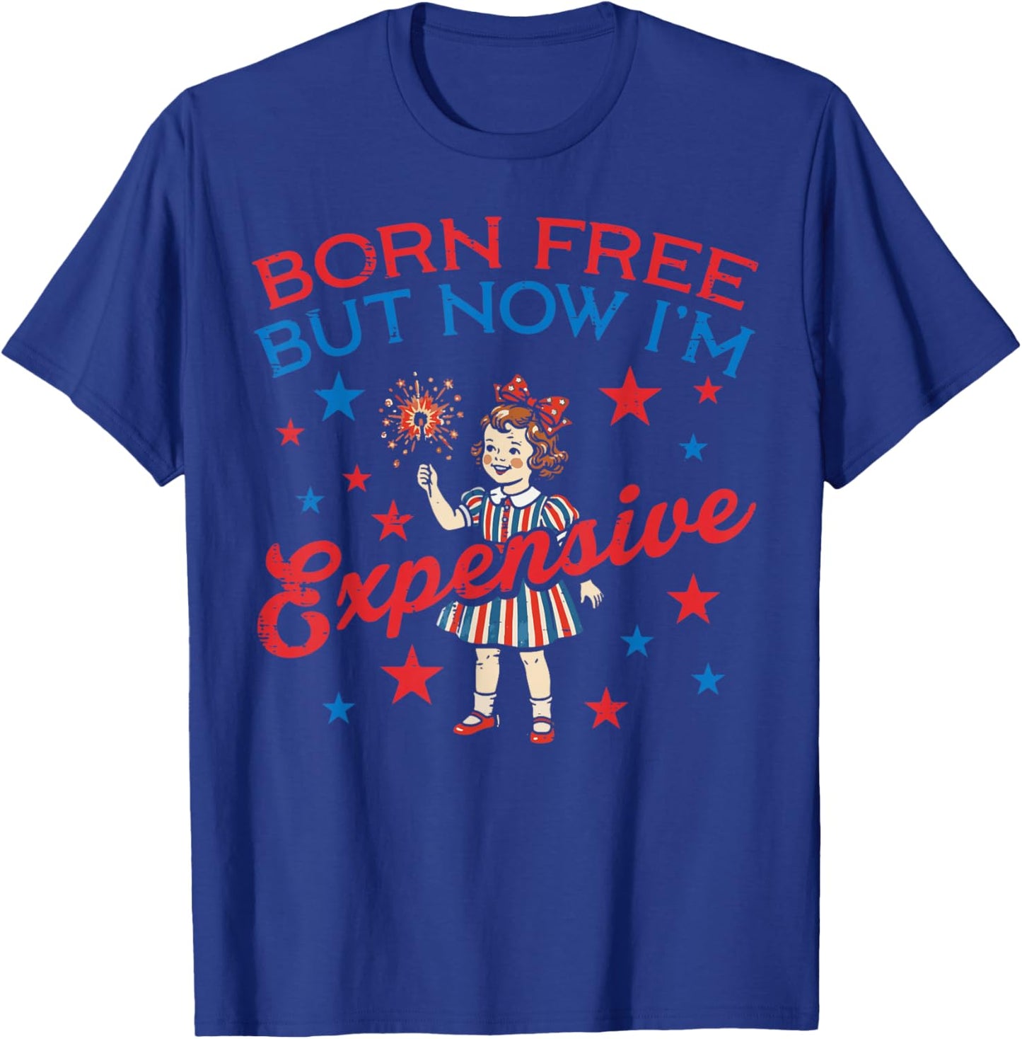 Born Free But Now Im Expensive Girl 4th of July Girls Kids T-Shirt - T-Shirt | Royal