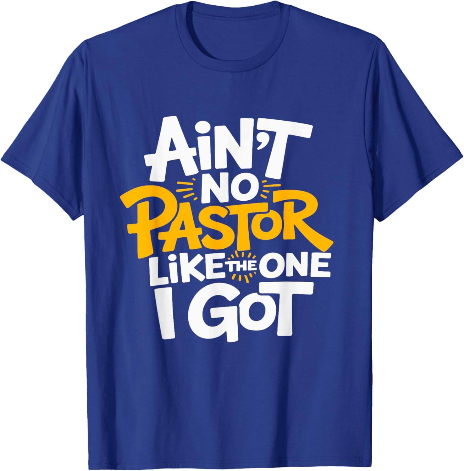 Ain’t No Pastor Like The One I Got Pastor Appreciation T-Shirt - T-Shirt | Royal