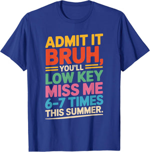 Admit it You'll Low Key Miss me 6-7 time Summer Bruh Teacher T-Shirt - T-Shirt | Royal