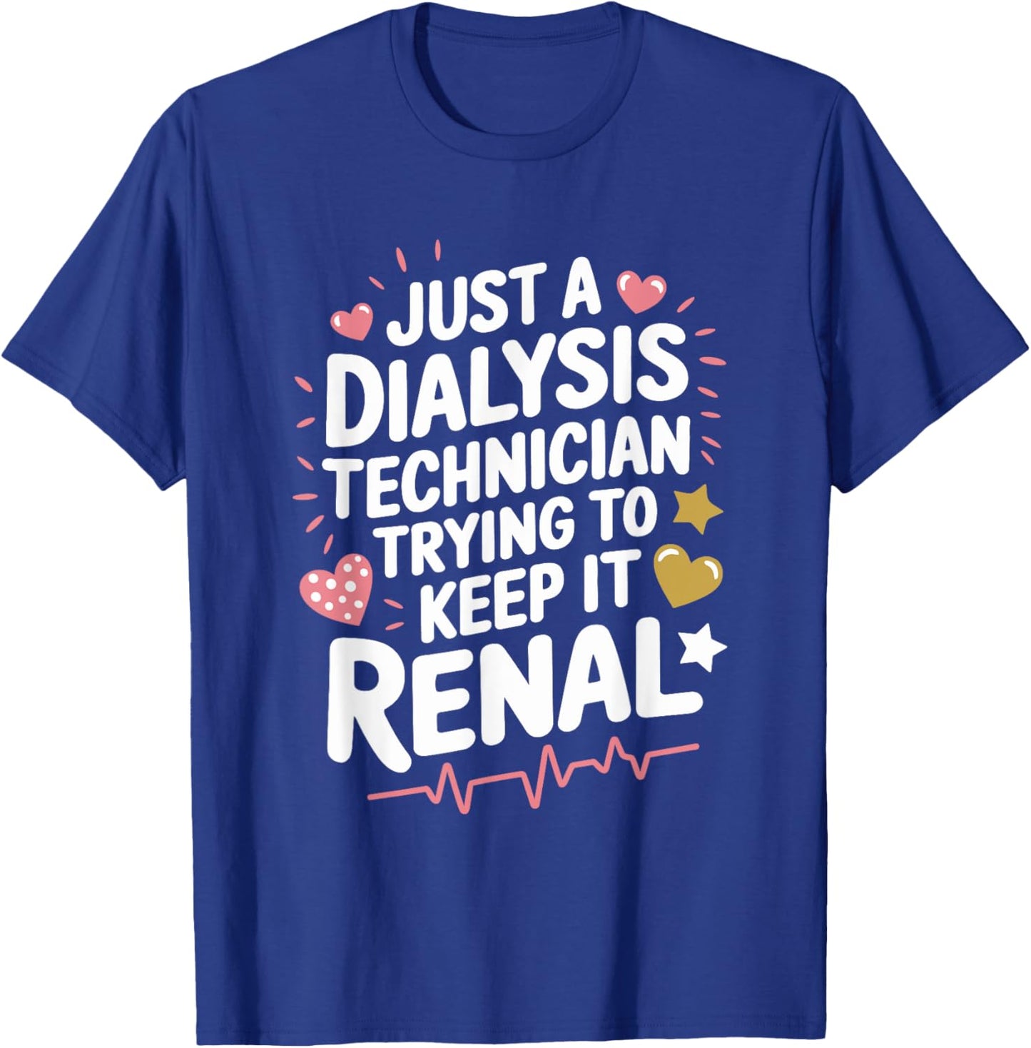 Dialysis Tech Dialysis Technician Trying To Keep It Renal T-Shirt - T-Shirt | Royal
