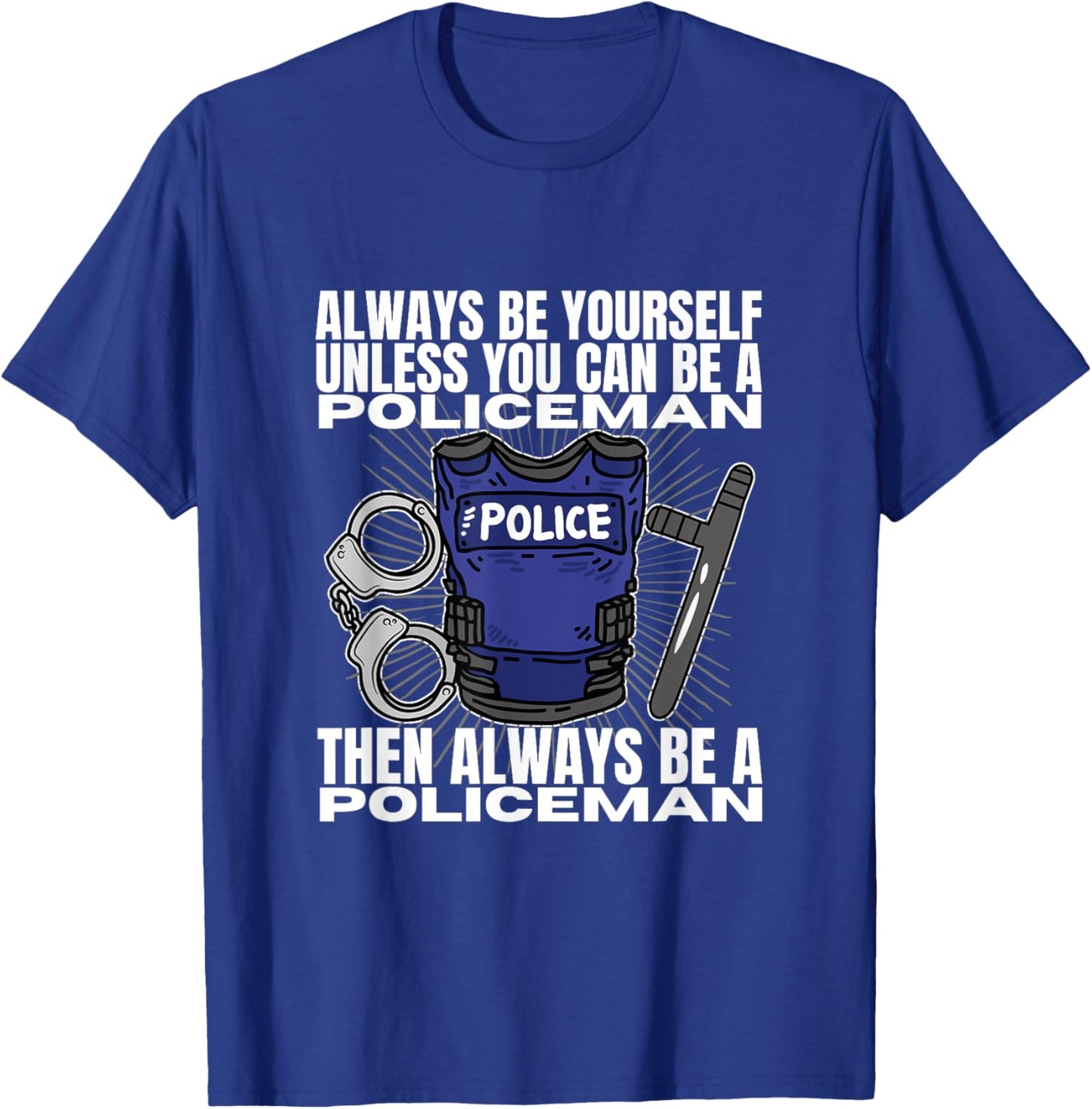 Police Officer Be Yourself Unless You Can Be A Policeman T-Shirt - T-Shirt | Royal