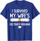 I Survived My Wife's Doctorate Program Funny PhD Husband T-Shirt - T-Shirt | Royal