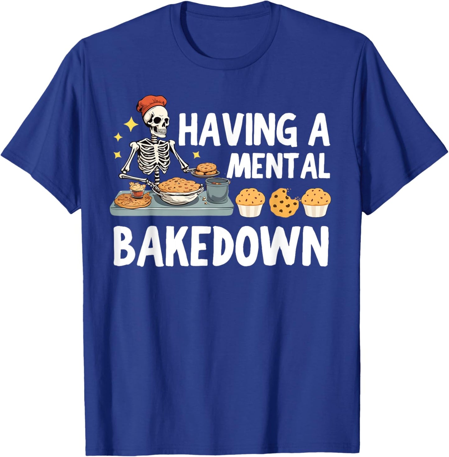 Funny Skeleton Baker Baking Lover Having A Mental Bake Down T-Shirt - T-Shirt | Royal