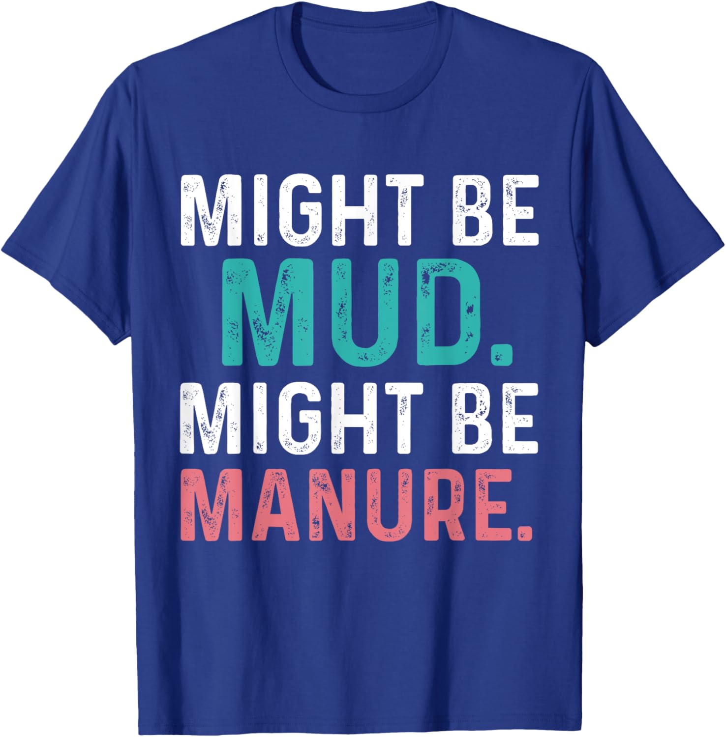 Might Be Mud Might Be Manure Funny Quote Farming Agriculture T-Shirt - T-Shirt | Royal