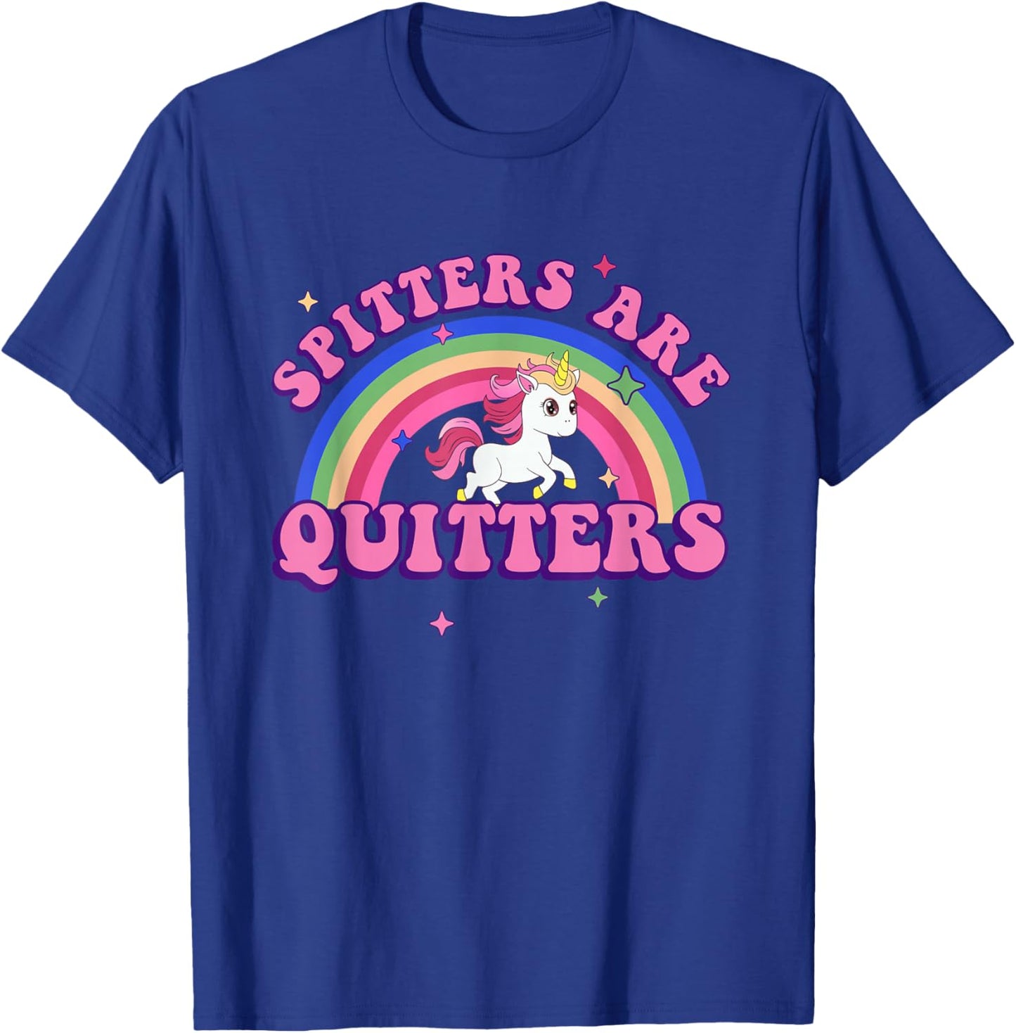Spitters are Quitters Funny Humor T-Shirt - T-Shirt | Royal