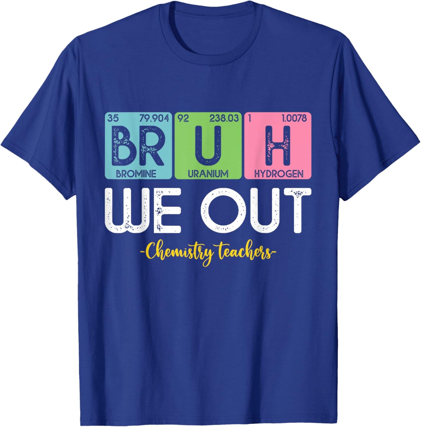 Bruh We Out Chemistry Teachers Periodic Table End Of School Women T-Shirt - T-Shirt | Royal
