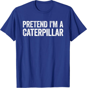 Pretend I'm A Caterpillar Shirt Adult Kids Men Women Costume T-Shirt - T-Shirt | Royal