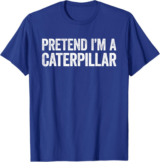 Pretend I'm A Caterpillar Shirt Adult Kids Men Women Costume T-Shirt - T-Shirt | Royal