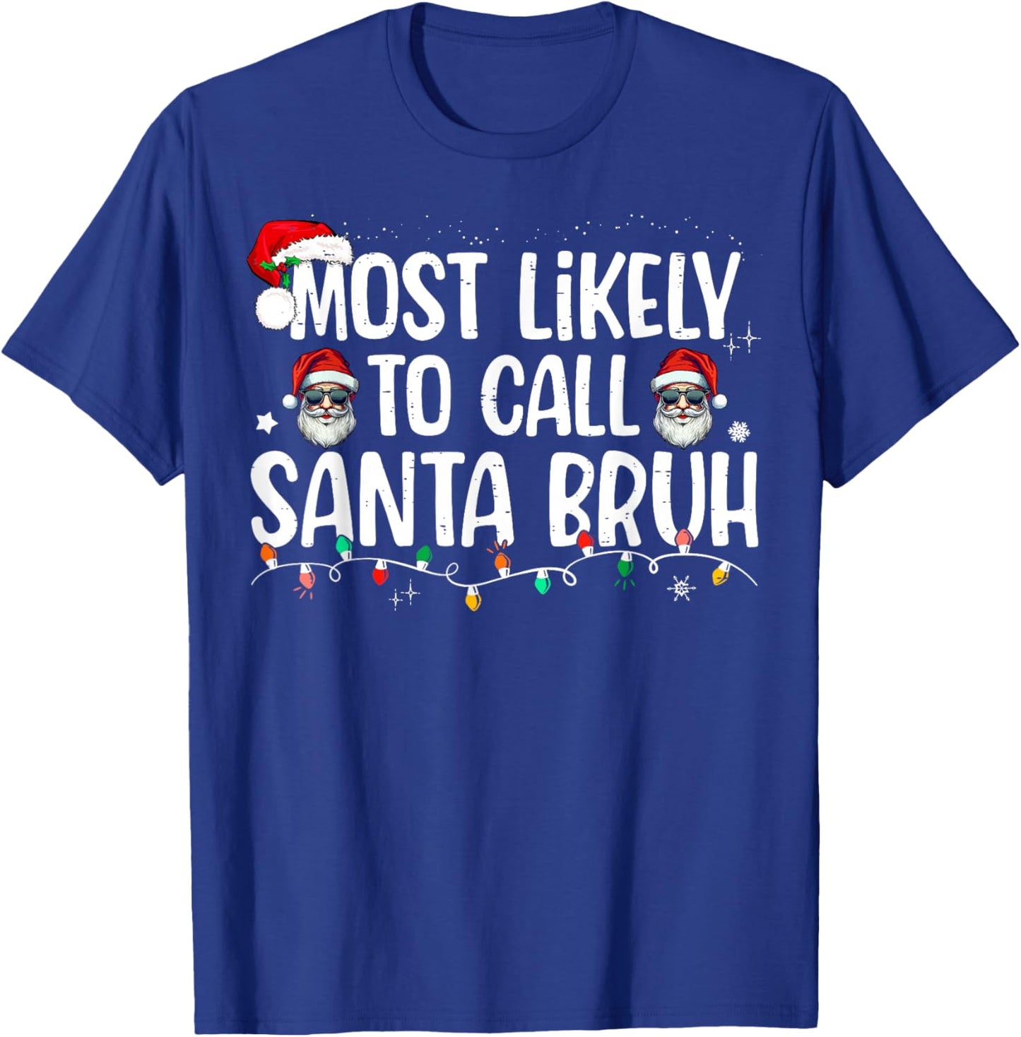 Christmas Likely Call Santa Bruh Xmas Family Men Women Kids T-Shirt - T-Shirt | Royal