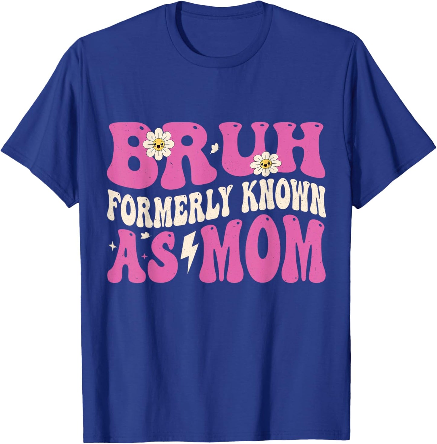 Bruh Formerly Known As Mom Funny Mother's Day T-Shirt - T-Shirt | Royal