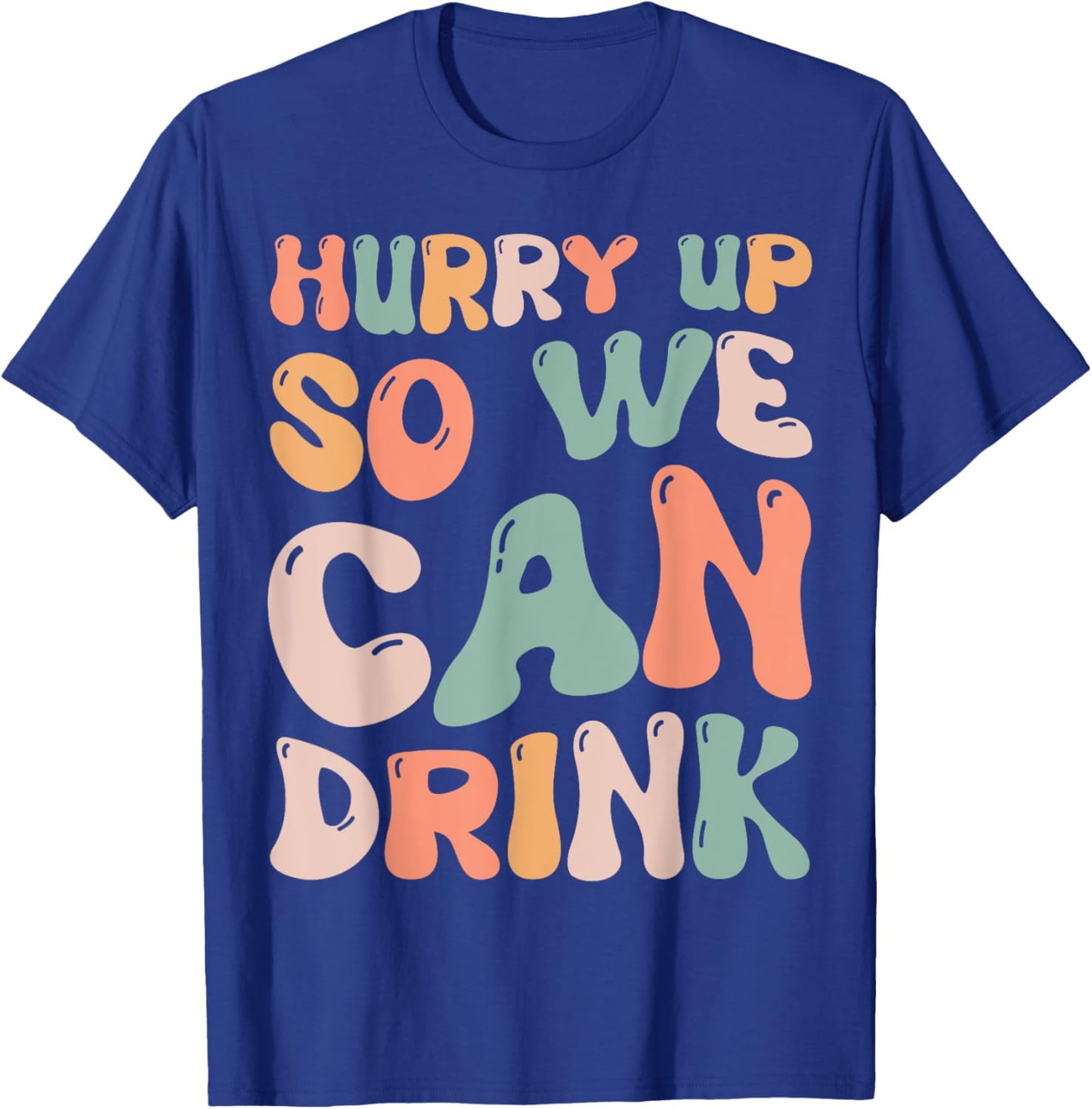 Hurry Up So We Can Drink Funny Marathon Spectators Cheering T-Shirt - T-Shirt | Royal