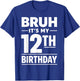 Bruh It's My 12th Birthday Boys Twelve Years Old Birthday T-Shirt - T-Shirt | Royal