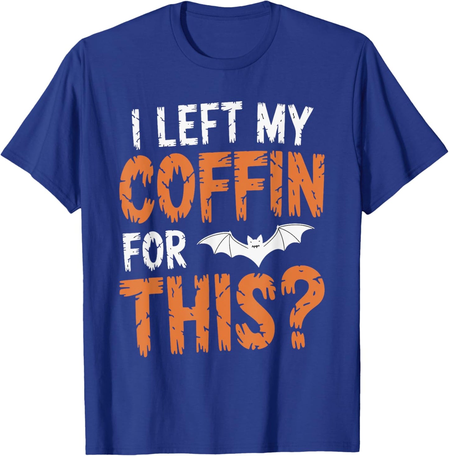 I Left My Coffin For This? T-Shirt - T-Shirt | Royal