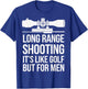 Long Range Shooting Its Like Golf But T-Shirt - T-Shirt | Royal