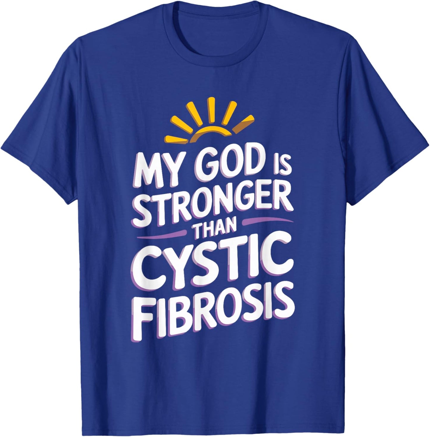 My God Is Stronger Than Cystic Fibrosis T-Shirt - T-Shirt | Royal