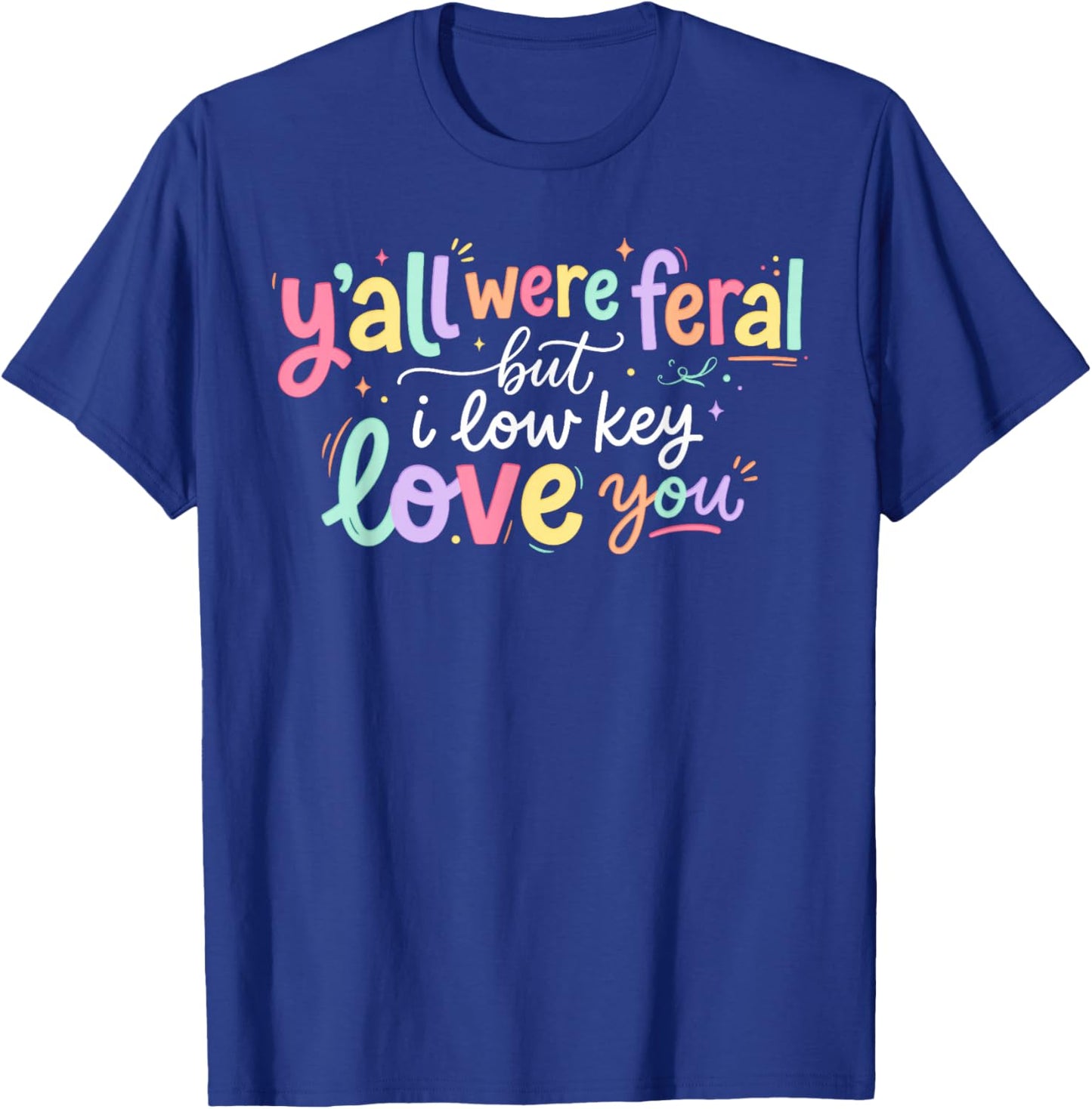 Y'all were Feral But I Lowkey Love You Funny Teacher Women T-Shirt - T-Shirt | Royal