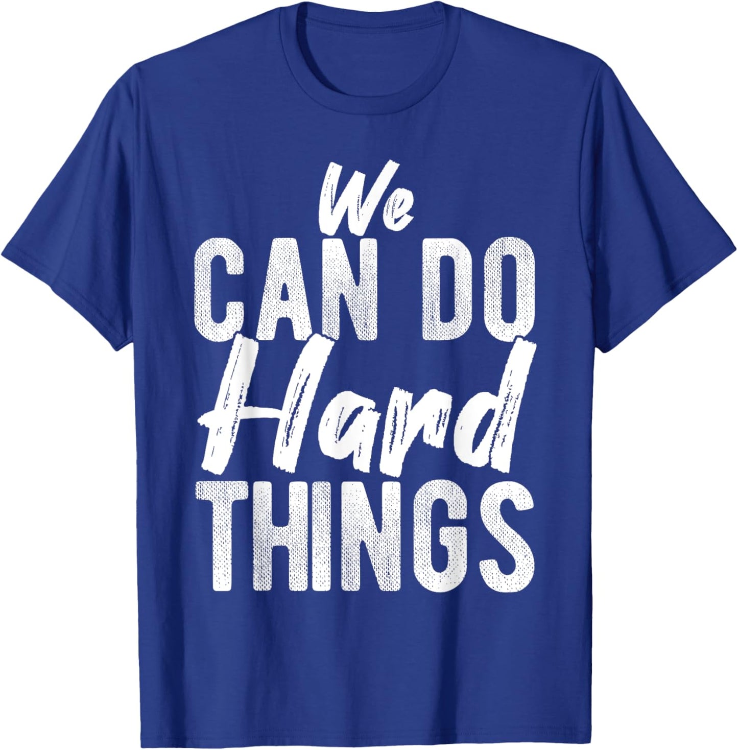 We CAN DO Hard THINGS Motivational Quote Inspiration T-Shirt - T-Shirt | Royal