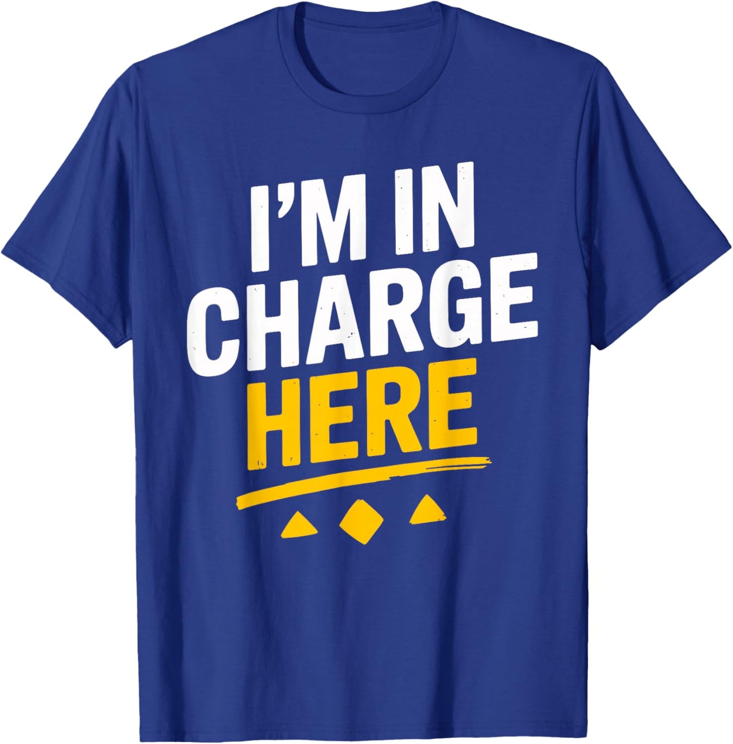 I'm In Charge Here Funny Boss T Shirt Fun T-Shirt - T-Shirt | Royal