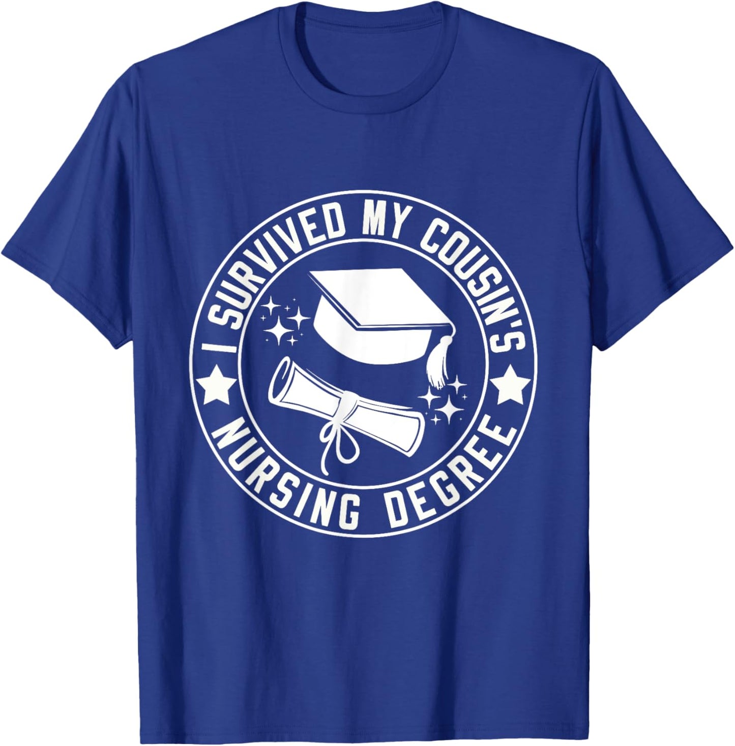 I Survived My Cousin's Nursing Degree School Graduation T-Shirt - T-Shirt | Royal