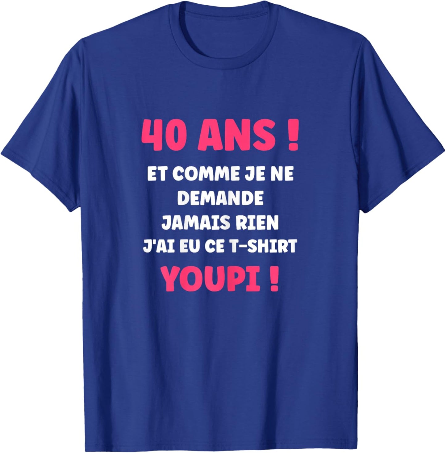 Humour nul Fille 40 Ans Rigolo drôle Anniversaire 40 Ans T-Shirt - T-Shirt | Royal