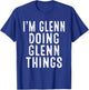 I'm GLENN Doing GLENN Things Funny Birthday Christmas Gifts T-Shirt - T-Shirt | Royal