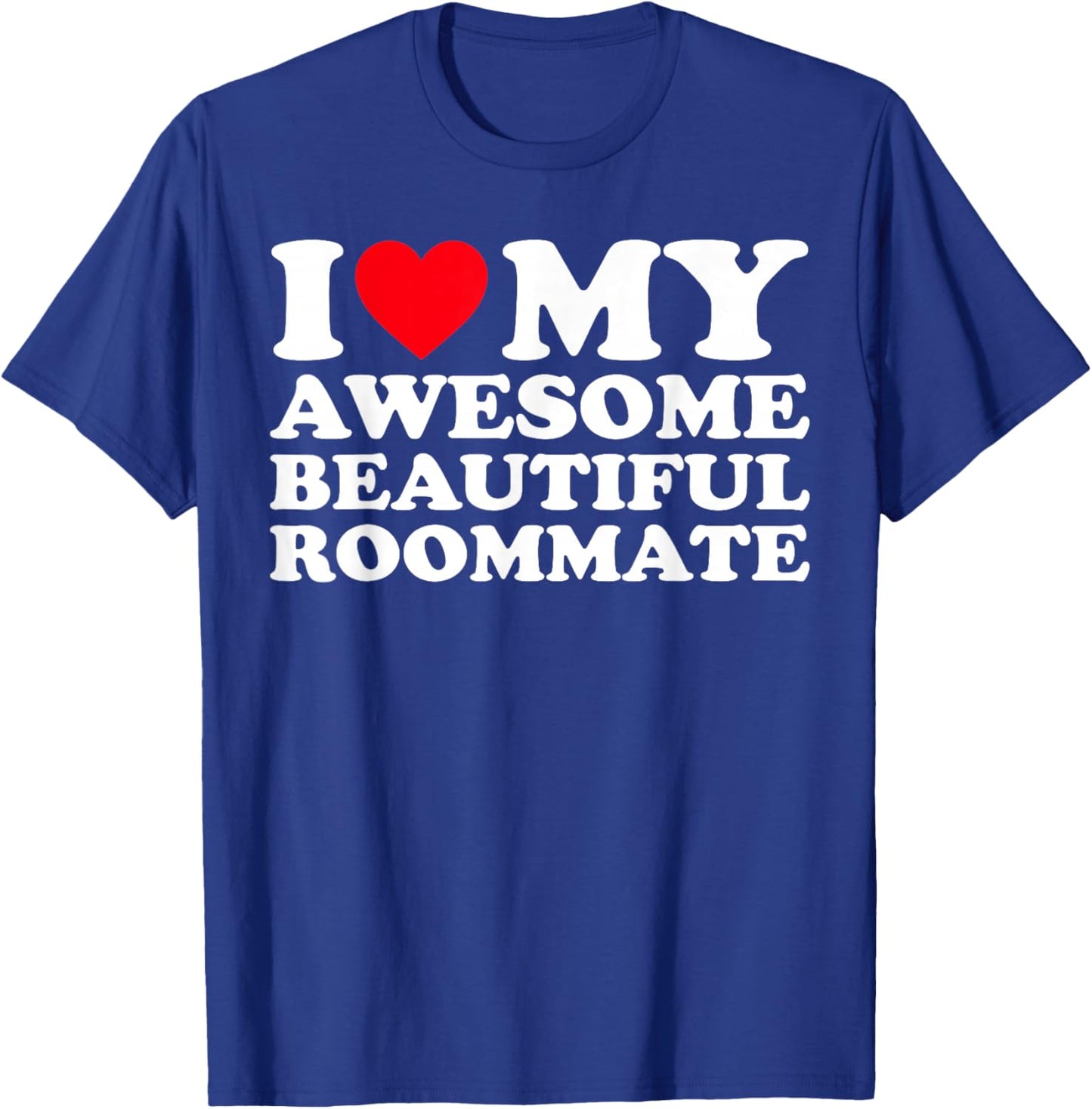 I Love my Awesome Beautiful Roommate T-Shirt - T-Shirt | Royal