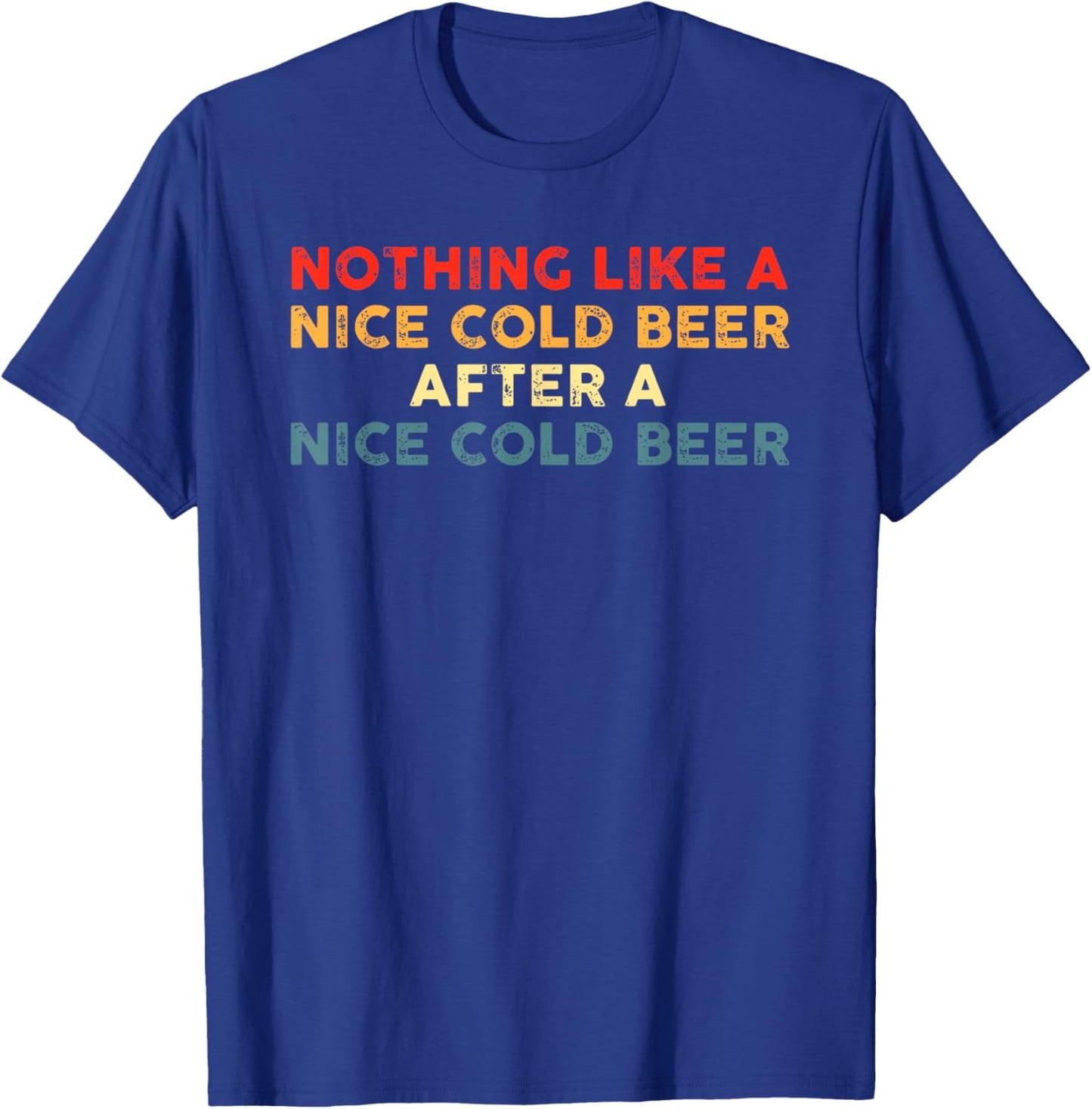 Nothing Like A Nice Cold Beer After A Nice Cold Beer Design T-Shirt - T-Shirt | Royal