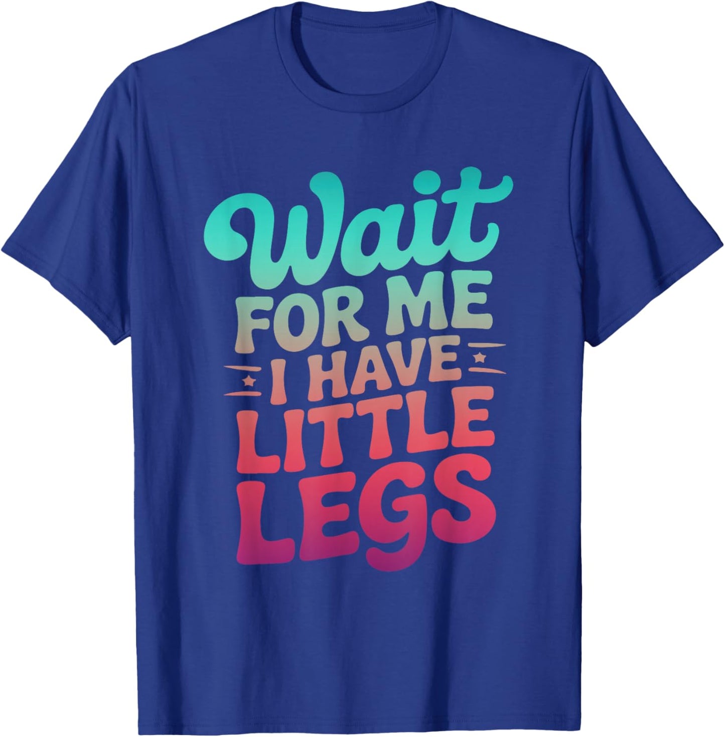 Wait for Me I Have Little Legs Short Height Groovy Men Women T-Shirt - T-Shirt | Royal