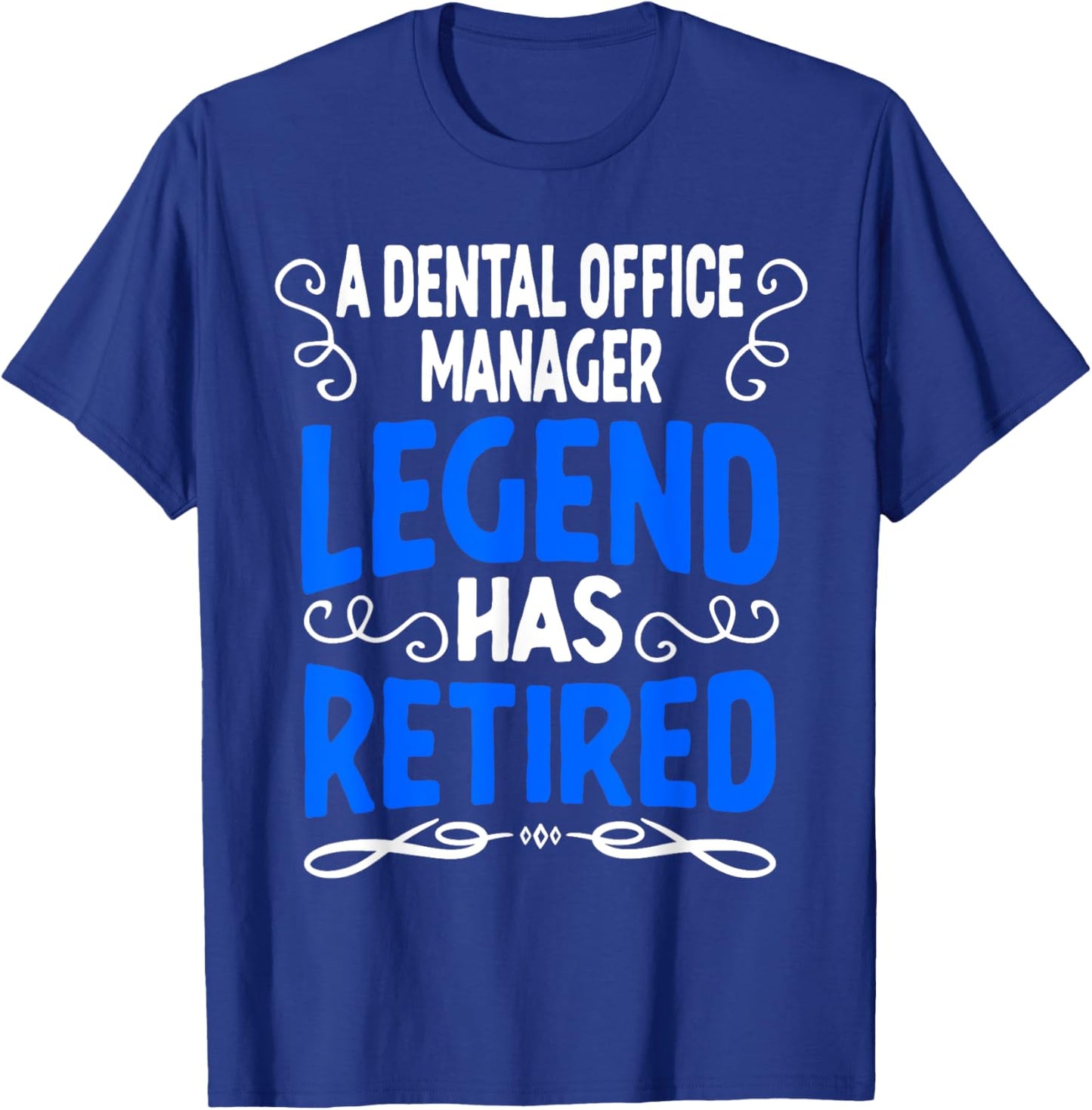 Retirement Dental Office Manager Legend Has Retired T-Shirt - T-Shirt | Royal