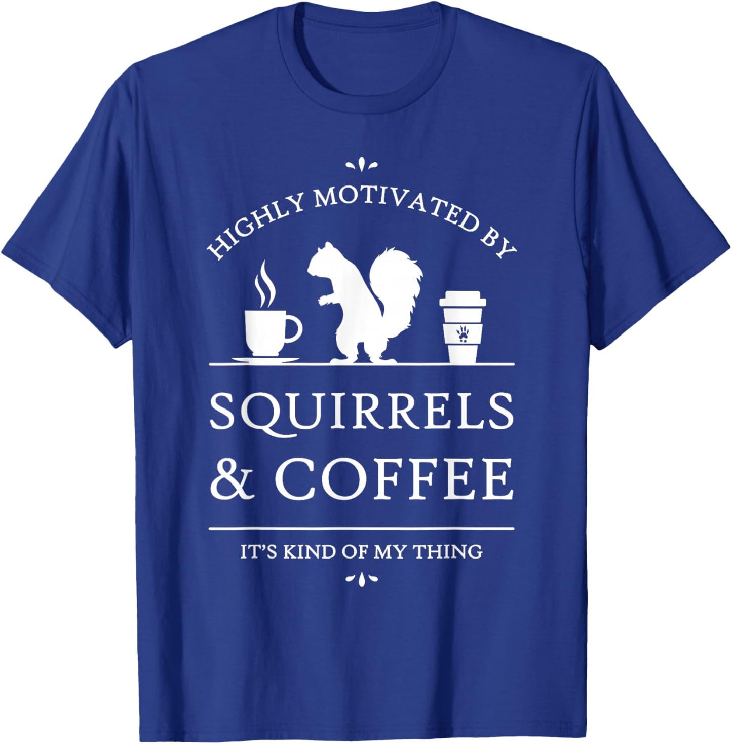 Highly Motivated by Squirrels and Coffee T-Shirt - T-Shirt | Royal
