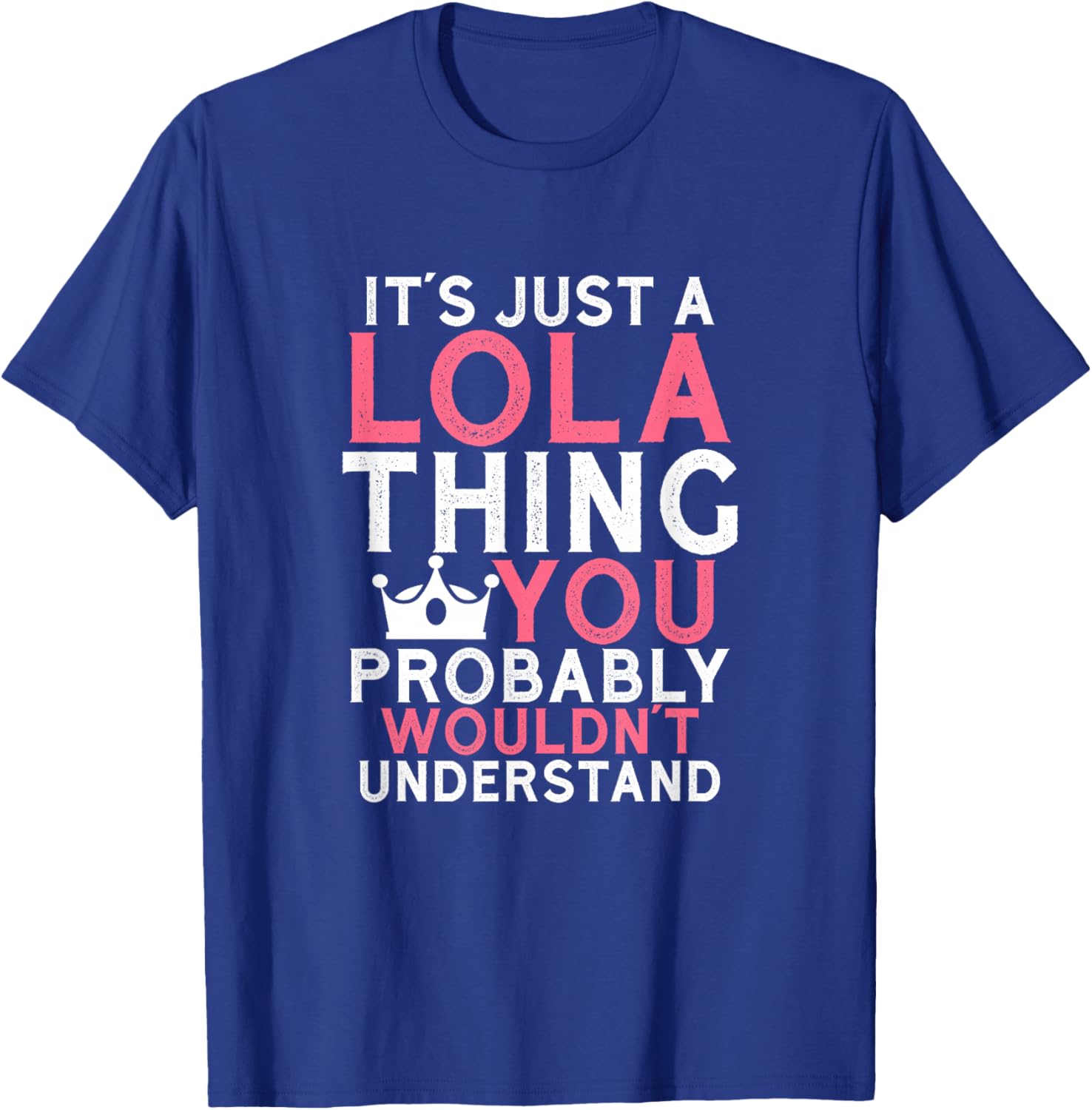It's Just a Lola Thing You Probably Wouldn't Understand T-Shirt - T-Shirt | Royal