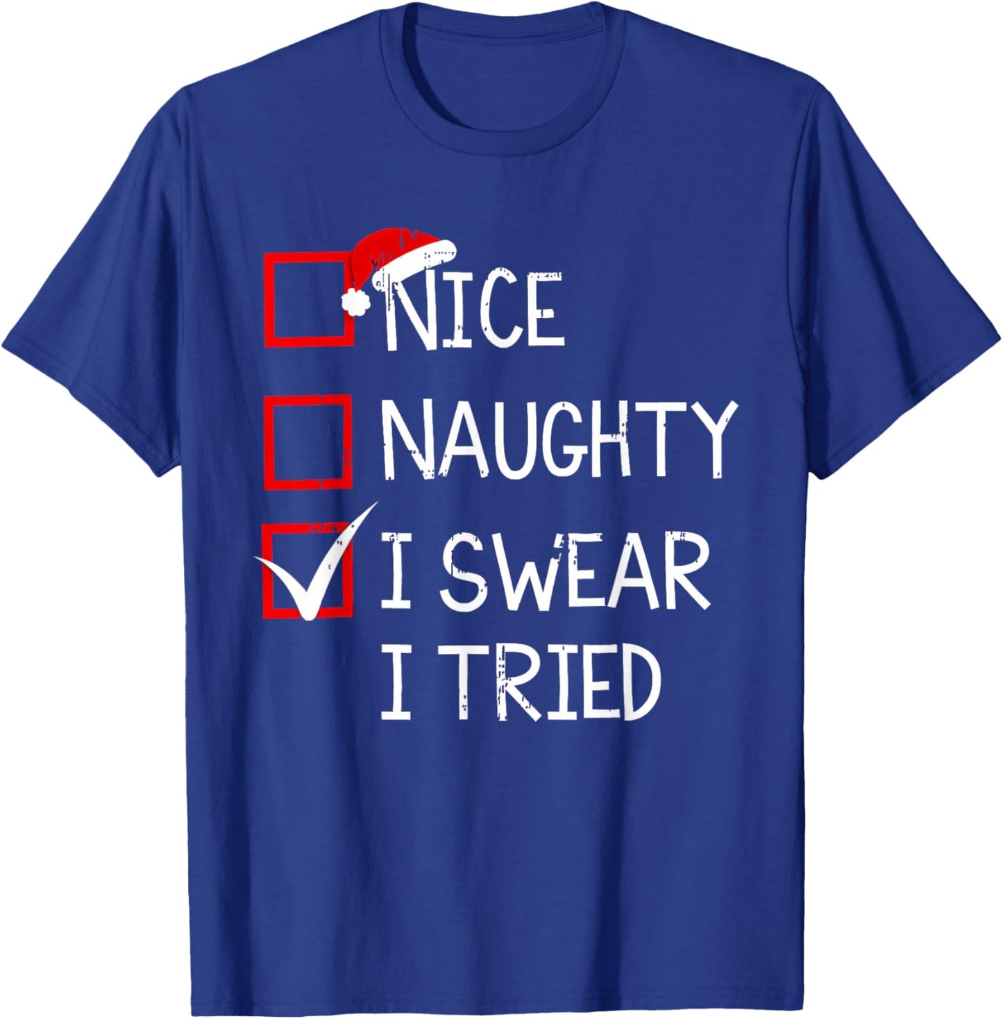 Nice Naughty I Swear I Tried Christmas List Xmas Santa Claus T-Shirt - T-Shirt | Royal