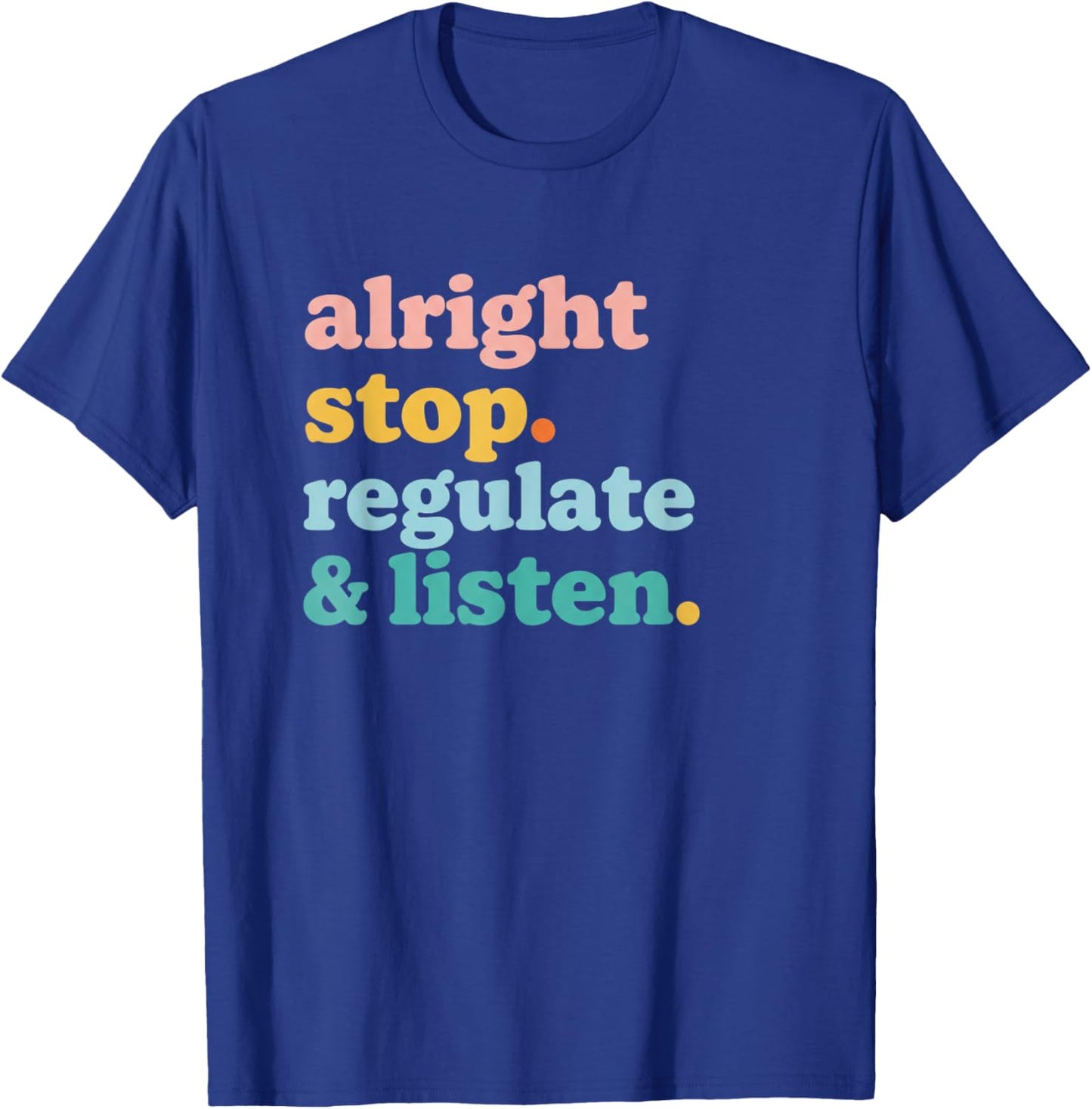 Teacher Alright Stop Regulate & Listen, Funny Classroom Mem T-Shirt - T-Shirt | Royal