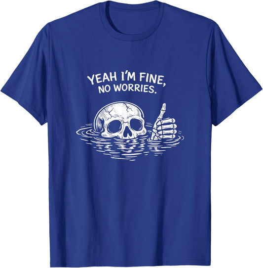 Yeah I’m Fine No Worries Shirt Vintage Skull Humor Quote T-Shirt - T-Shirt | Royal