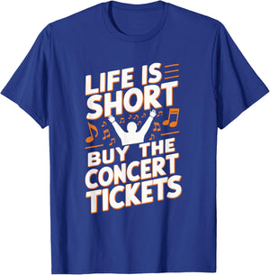 Life Is Short Buy The Concert Tickets T-Shirt - T-Shirt | Royal