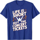 Life Is Short Buy The Concert Tickets T-Shirt - T-Shirt | Royal