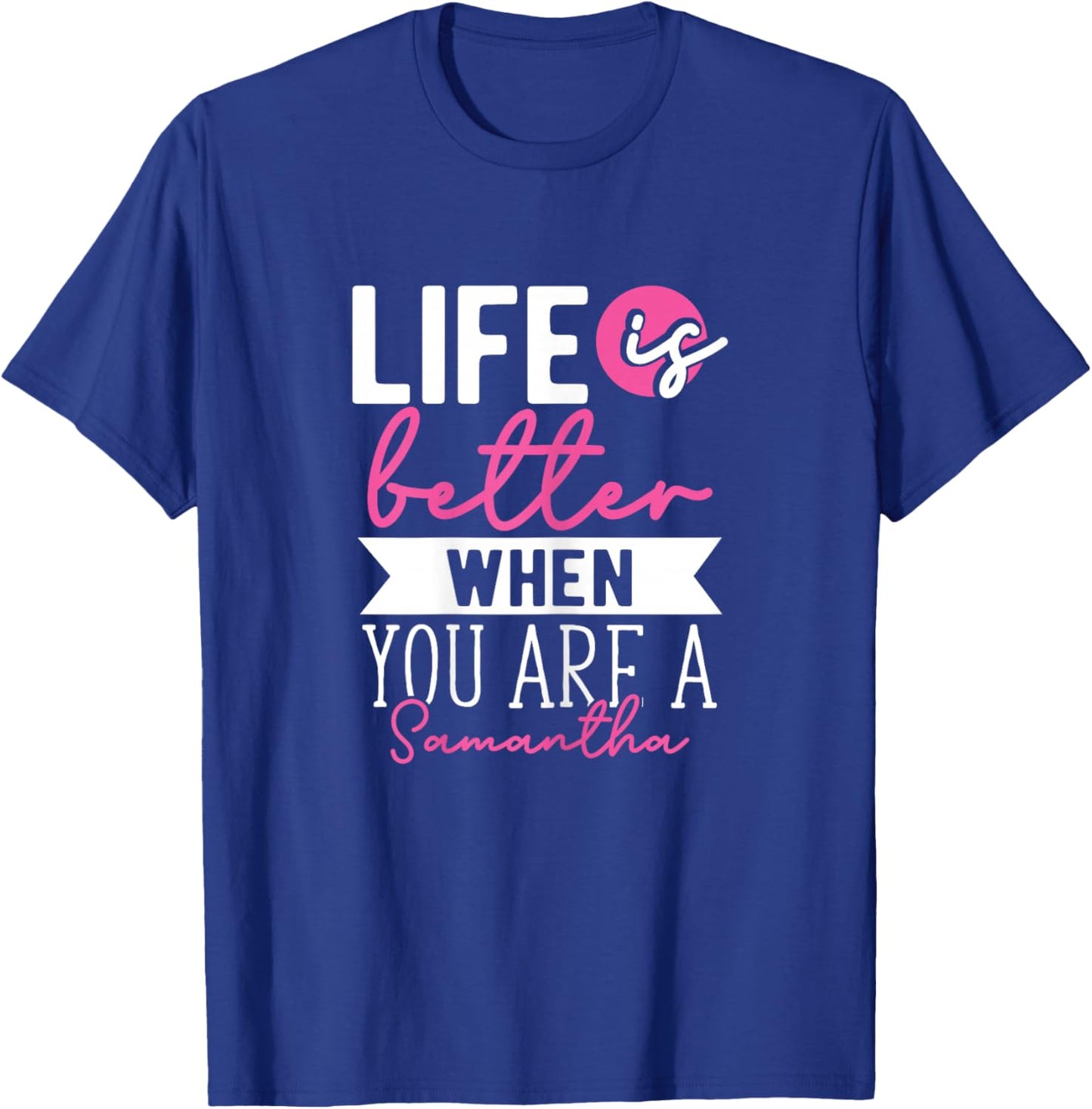 Personalized Name, Life is Better When You are A Samantha T-Shirt - T-Shirt | Royal