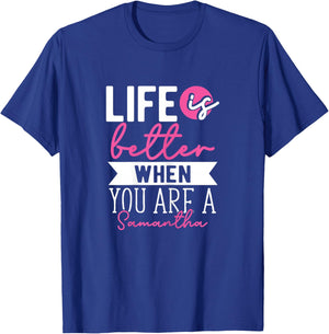 Personalized Name, Life is Better When You are A Samantha T-Shirt - T-Shirt | Royal