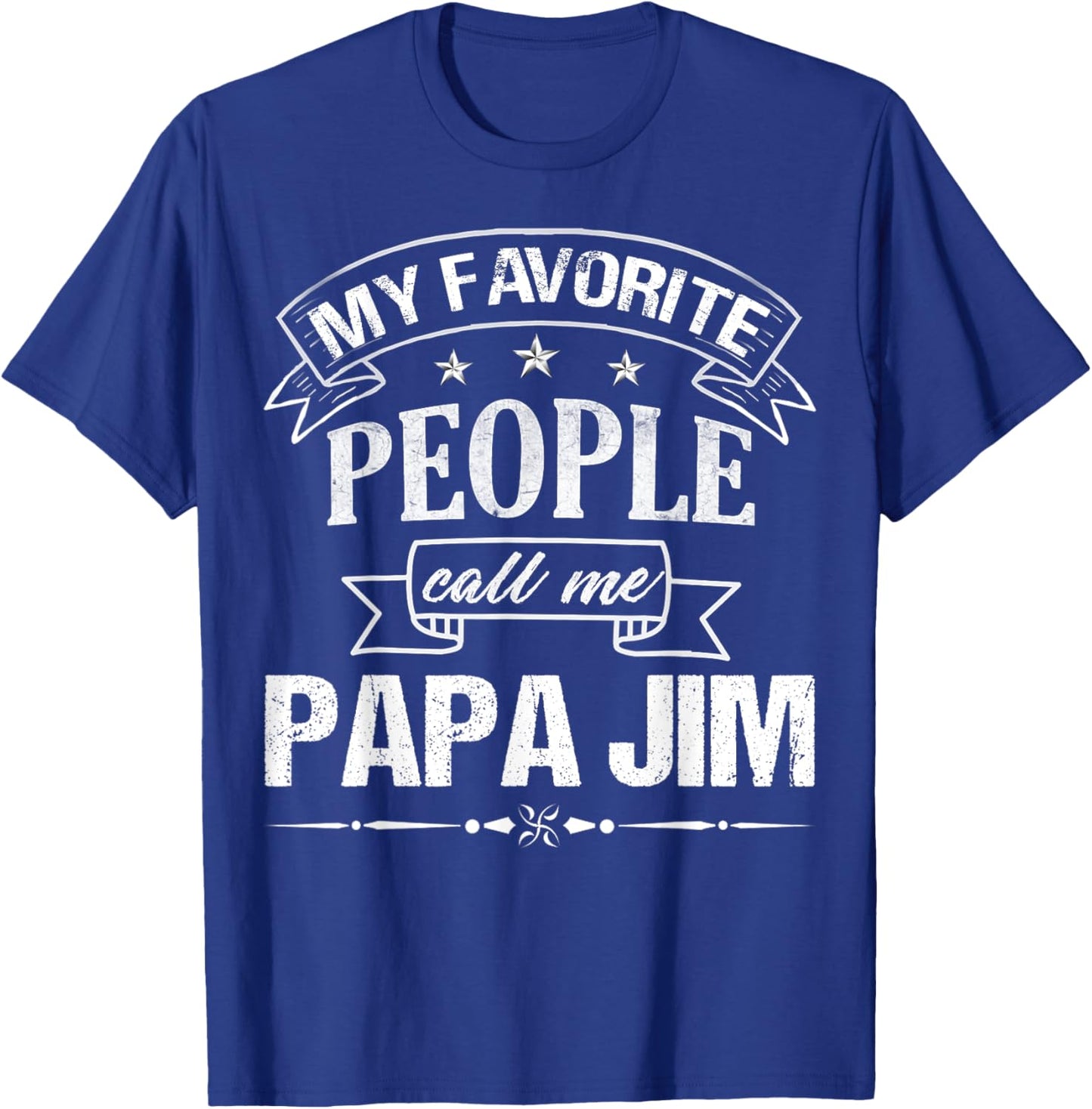 My Favorite People Call Me PAPA JIM Funny Father's Day T-Shirt - T-Shirt | Royal
