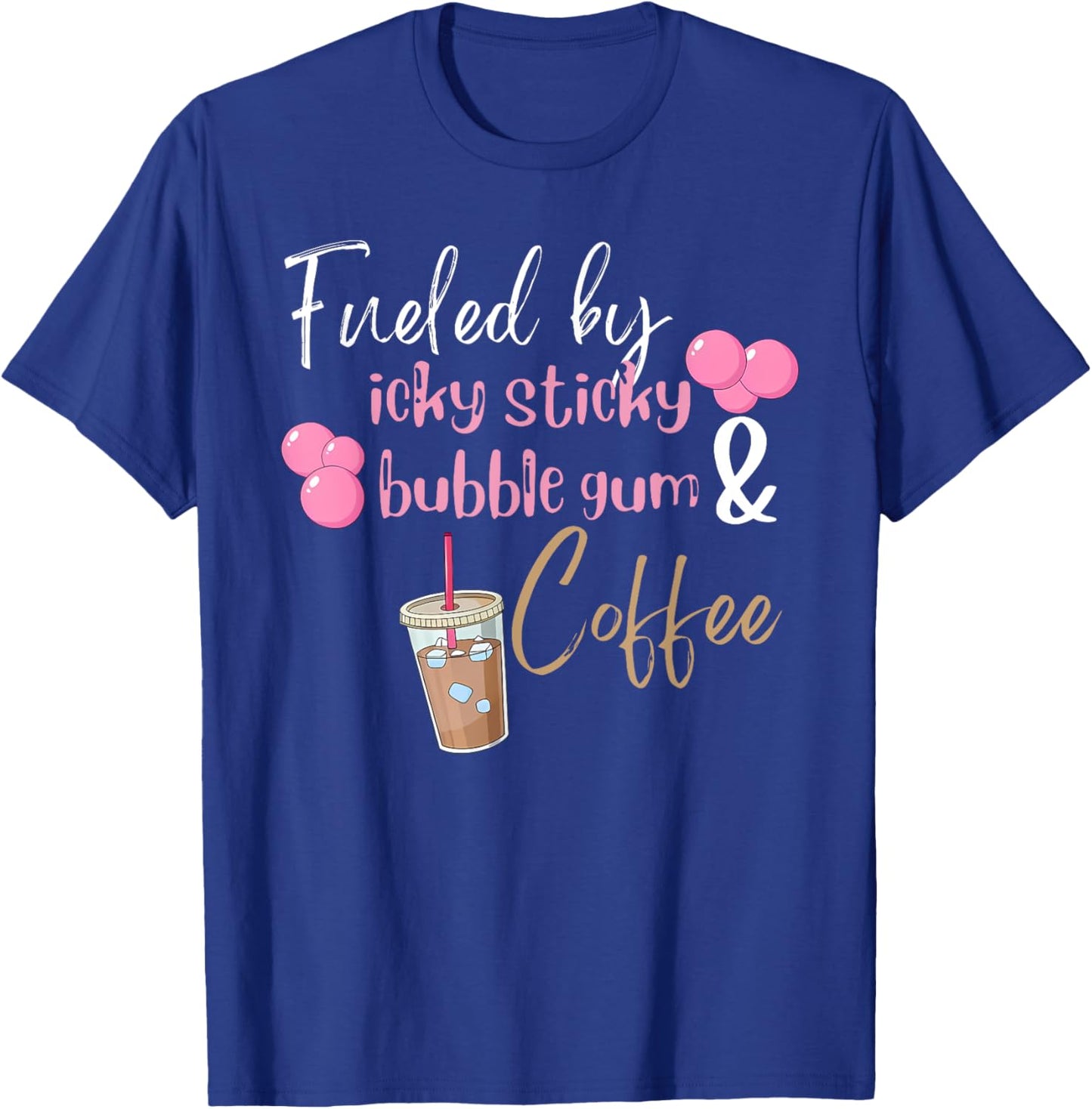 Fueled by Icky Sticky Bubble Gum & Coffee Mom Quote T-Shirt - T-Shirt | Royal