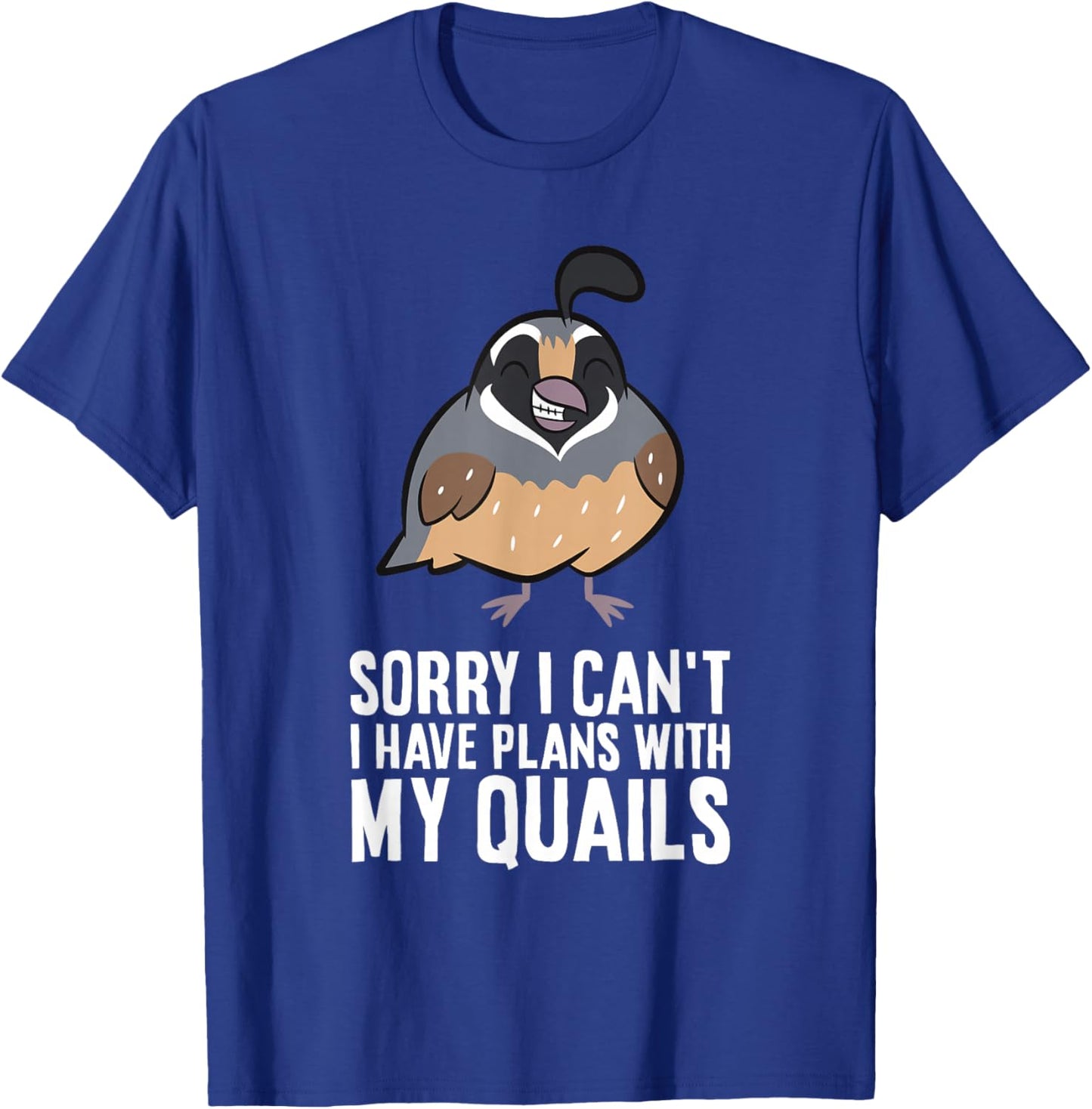 Sorry I Can't I Have Plans With My Quails Funny Common Quail T-Shirt - T-Shirt | Royal