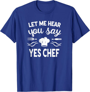 Culinary Cook Let Me Hear Your Say Yes Chef T-Shirt - T-Shirt | Royal